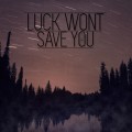 Purchase Luck Wont Save You MP3